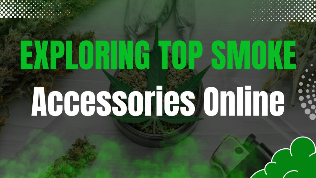Exploring Top Smoke Accessories Online