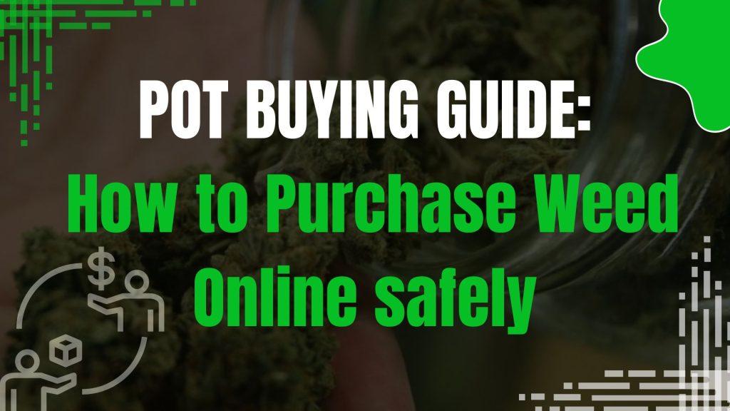 Pot Buying Guide: How to Purchase Weed Online safely