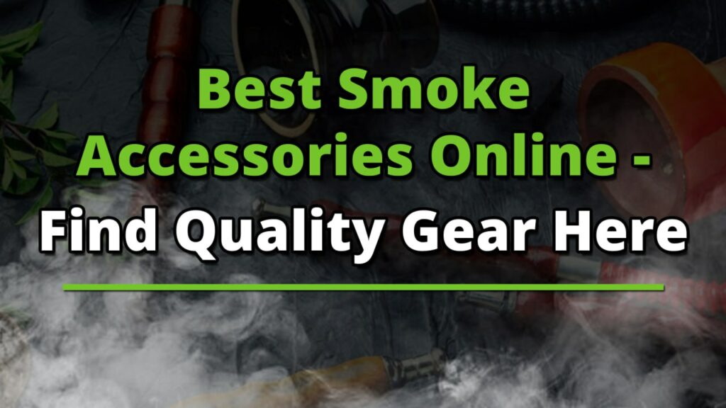 Best Smoke Accessories Online