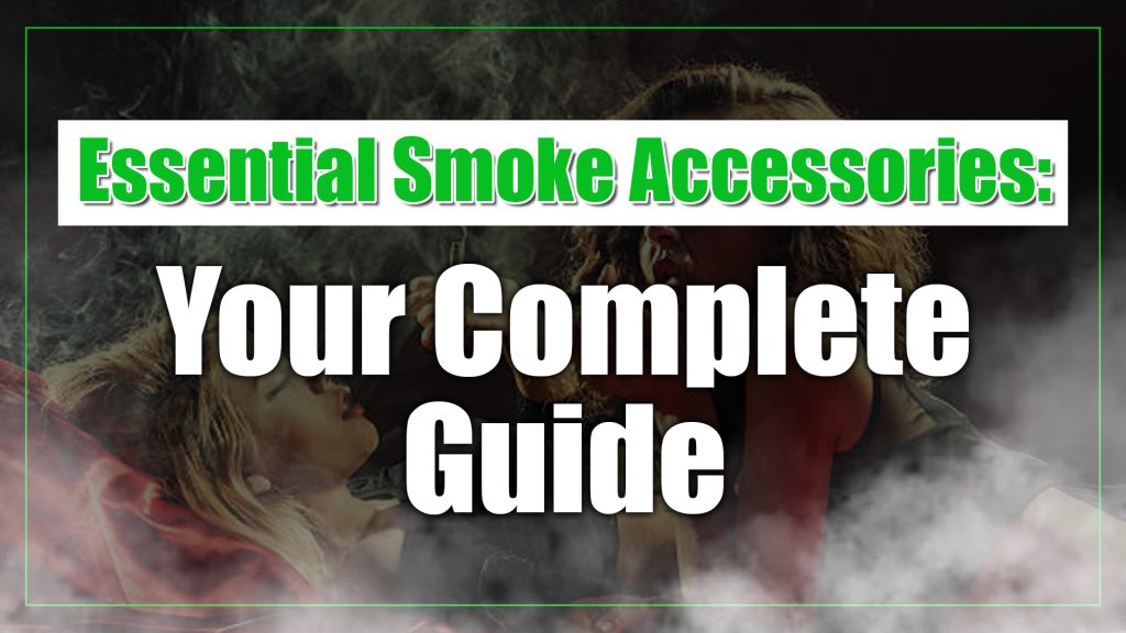 Essential Smoke Accessories: Your Complete Guide
