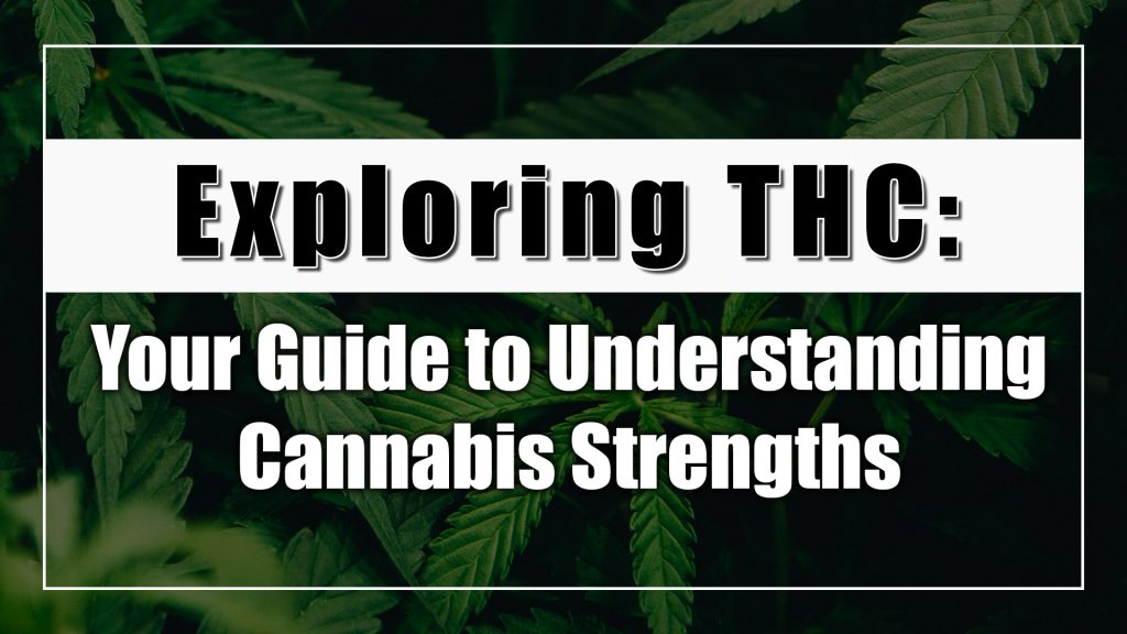 Exploring THC: Your Guide to Understanding Cannabis Strengths