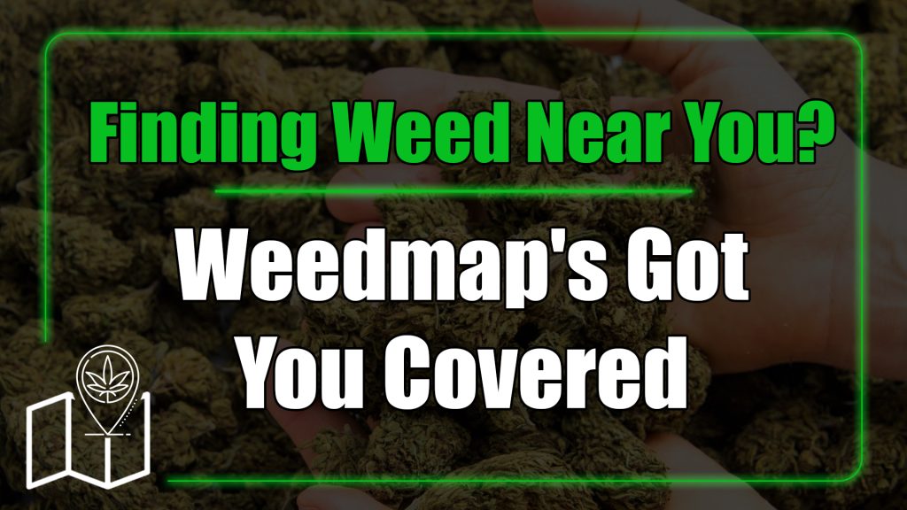 Finding Weed Near You? Weedmap's Got You Covered