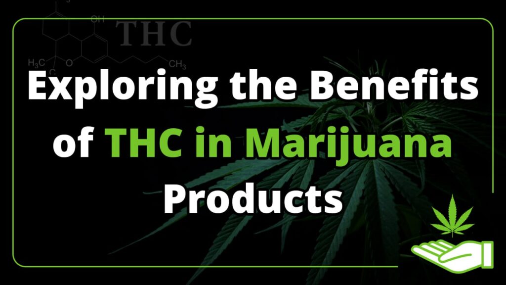 Exploring the Benefits of THC in Marijuana Products
