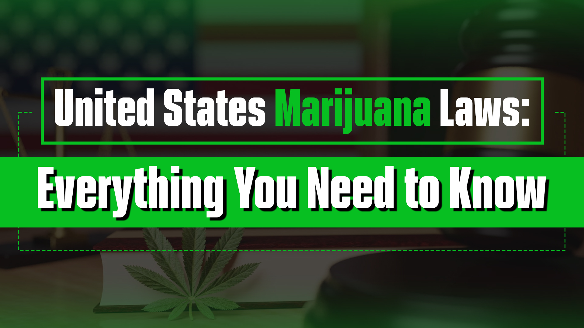 United States Marijuana Laws: Everything You Need to Know