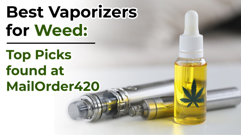 Best Vaporizers for Weed: Top Picks found at MailOrder420