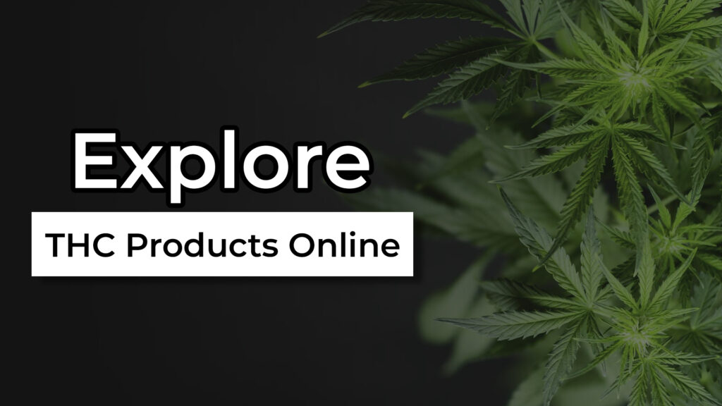 Explore THC Products Online Explore THC Products Online