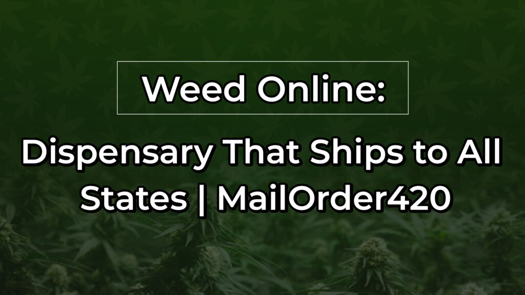 Weed Online Dispensary That Ships to All States